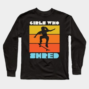Girls Who Shred Female Skateboarder Skater Girl Long Sleeve T-Shirt